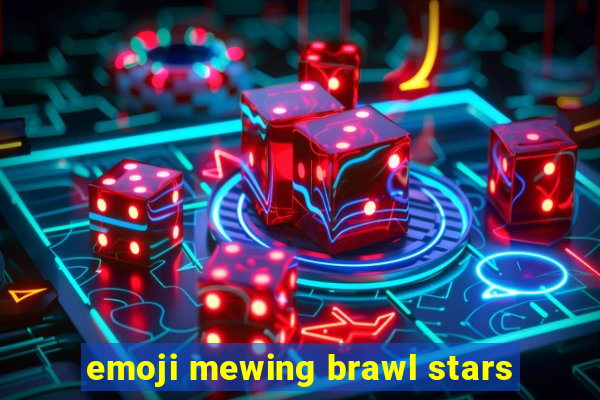 emoji mewing brawl stars