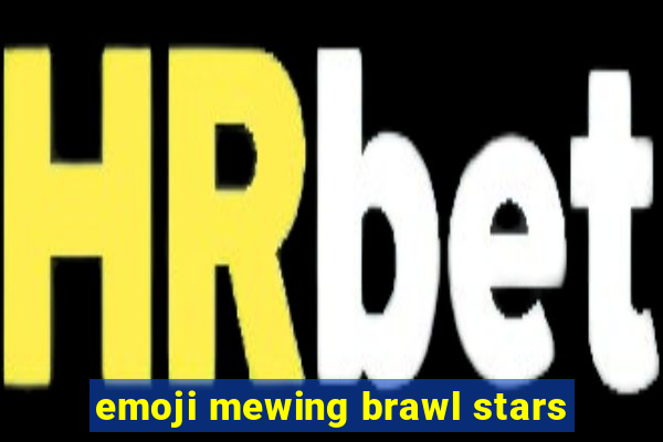 emoji mewing brawl stars