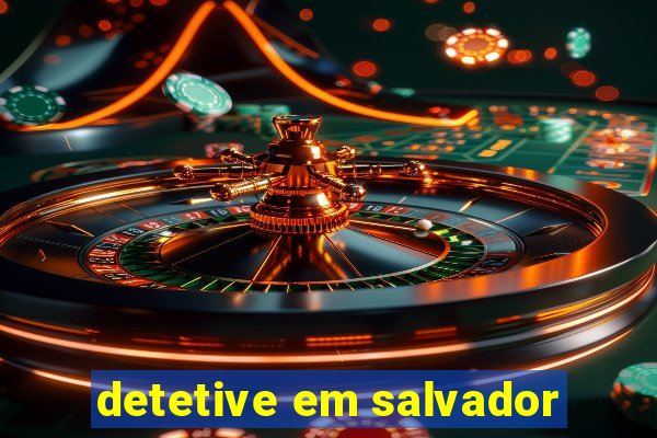 detetive em salvador