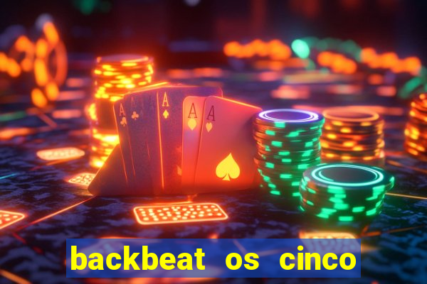 backbeat os cinco rapazes de liverpool download legendado