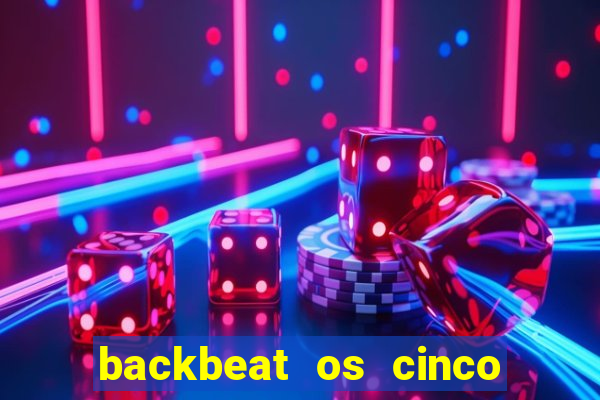 backbeat os cinco rapazes de liverpool download legendado