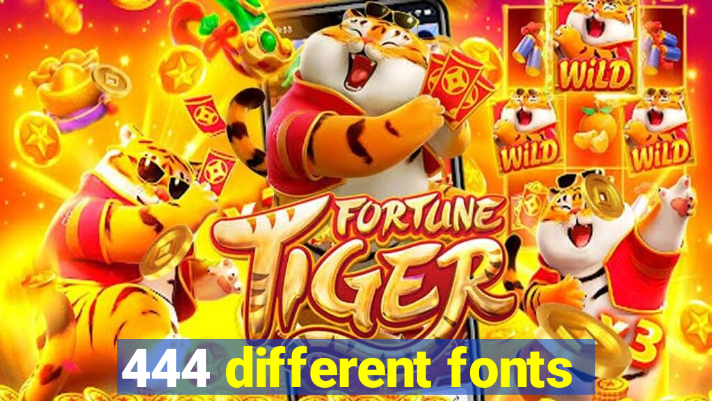 444 different fonts