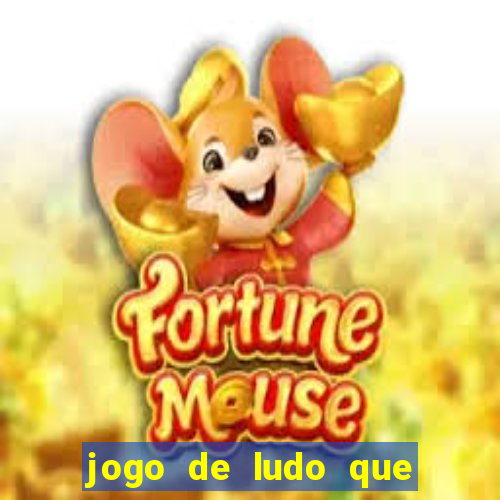 jogo de ludo que ganha dinheiro