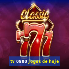 tv 0800 jogos de hoje