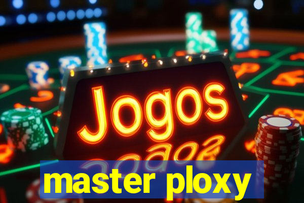 master ploxy