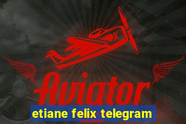 etiane felix telegram