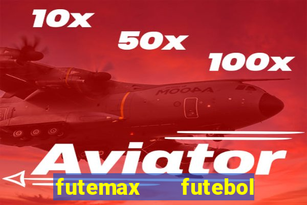 futemax   futebol ao vivo