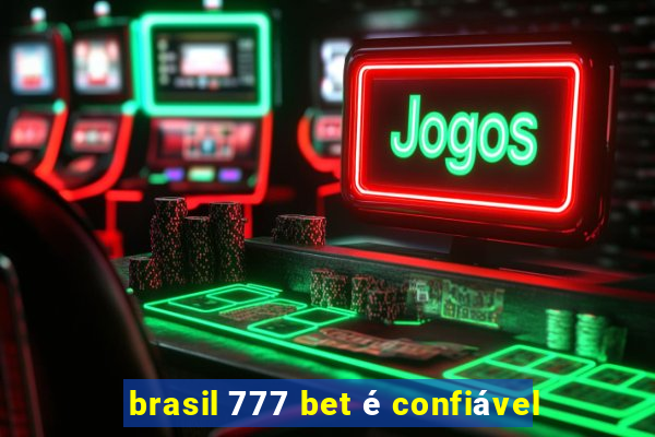 brasil 777 bet é confiável