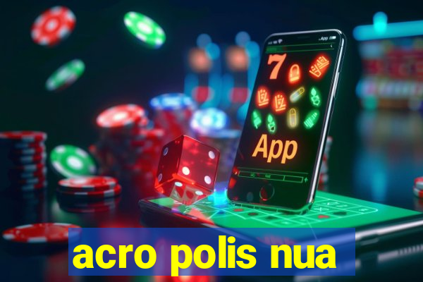 acro polis nua