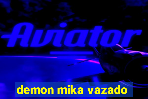 demon mika vazado