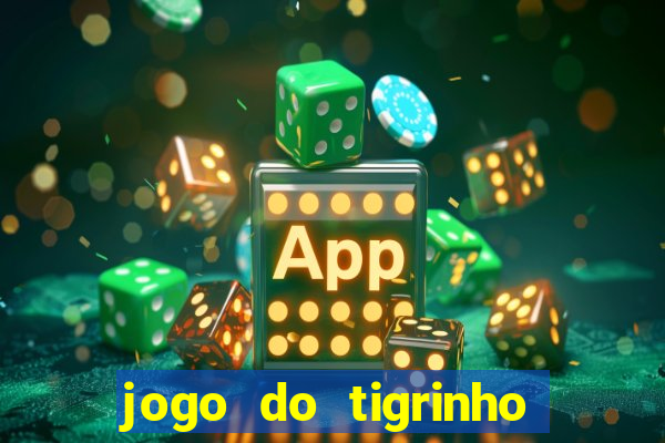 jogo do tigrinho oficial como jogar