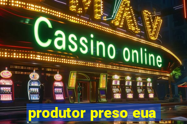 produtor preso eua