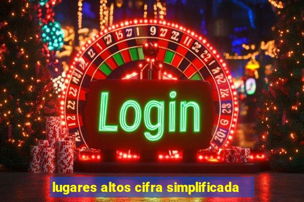 lugares altos cifra simplificada