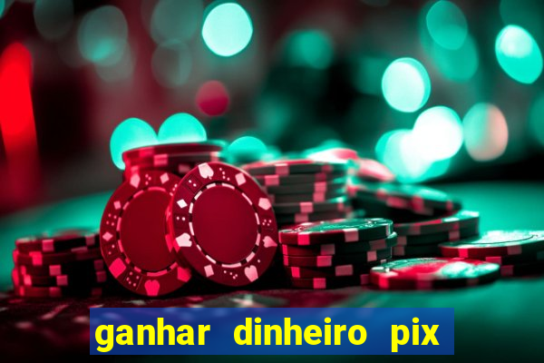 ganhar dinheiro pix de verdade bingo