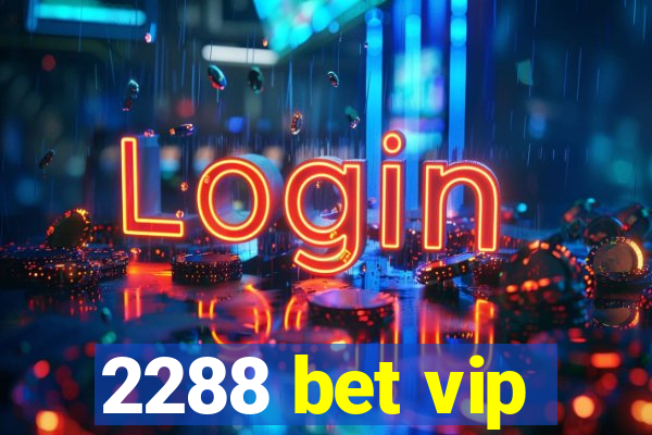 2288 bet vip