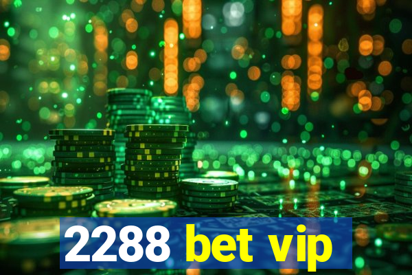 2288 bet vip