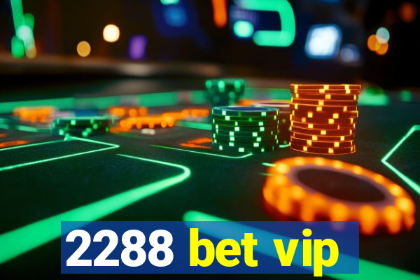 2288 bet vip