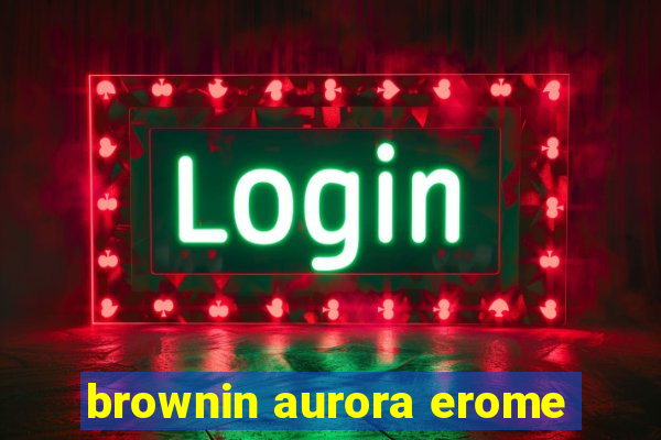 brownin aurora erome