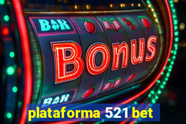 plataforma 521 bet