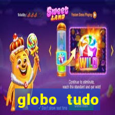 globo tudo absolutamente tudo