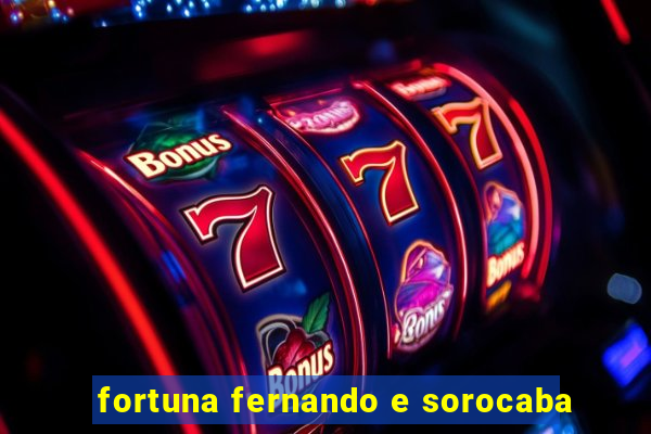 fortuna fernando e sorocaba