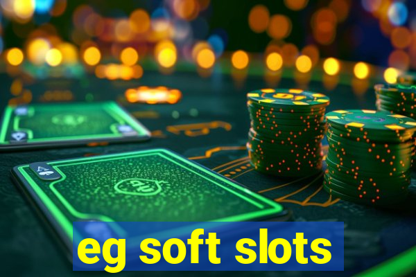 eg soft slots