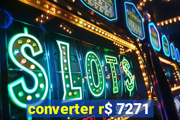 converter r$ 7271