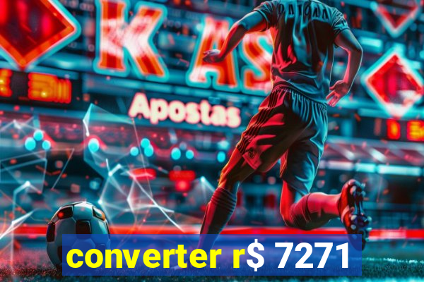 converter r$ 7271