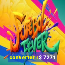 converter r$ 7271