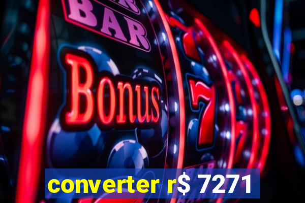 converter r$ 7271