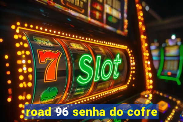 road 96 senha do cofre