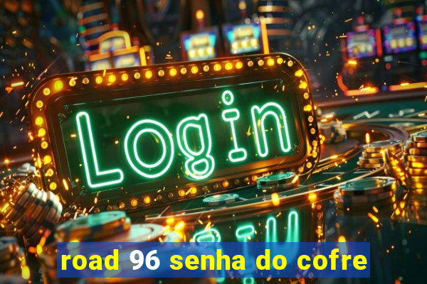 road 96 senha do cofre