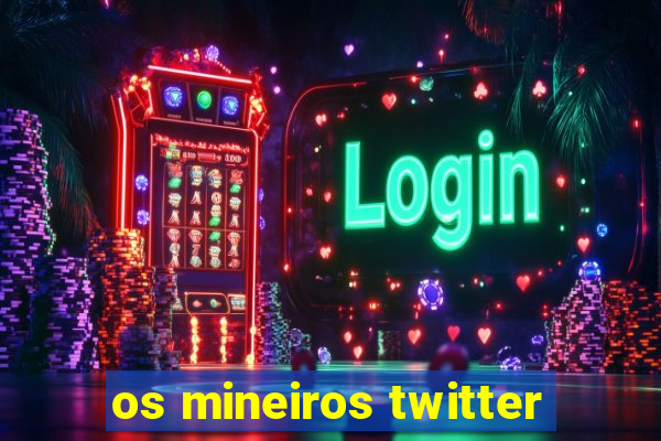 os mineiros twitter