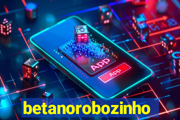 betanorobozinho