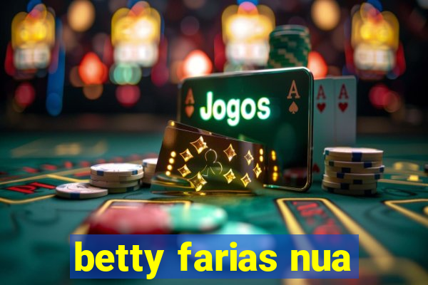 betty farias nua