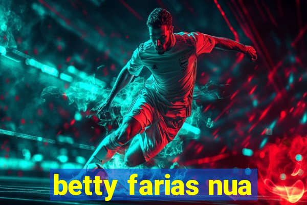 betty farias nua