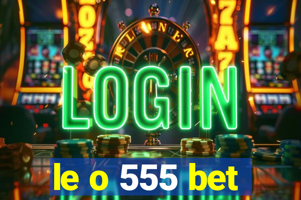 le o 555 bet