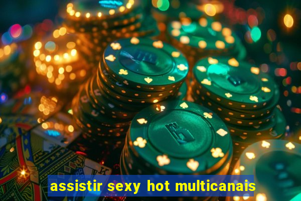 assistir sexy hot multicanais