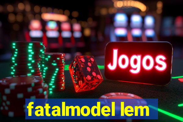 fatalmodel lem