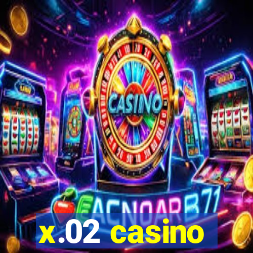 x.02 casino