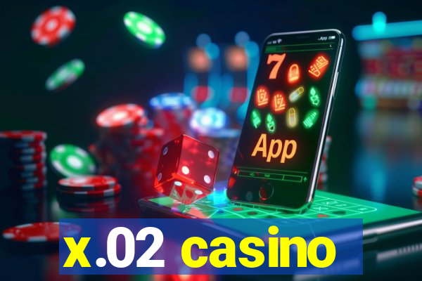 x.02 casino