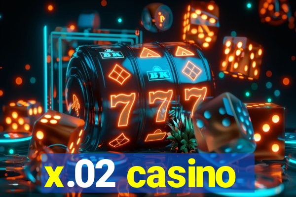 x.02 casino