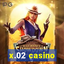 x.02 casino