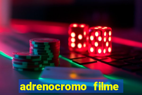 adrenocromo filme onde assistir