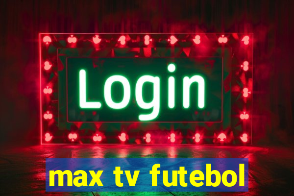 max tv futebol