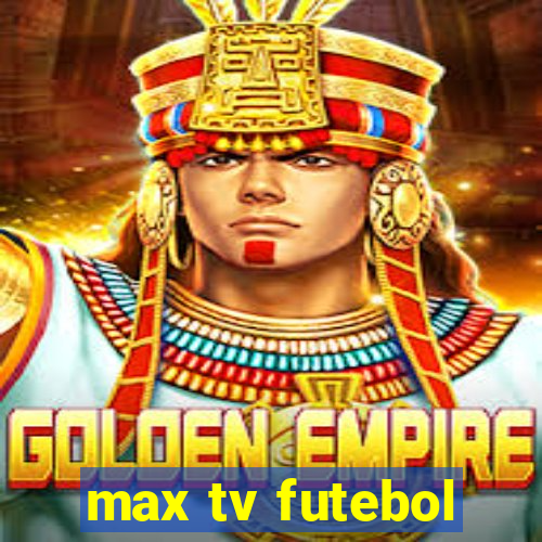 max tv futebol