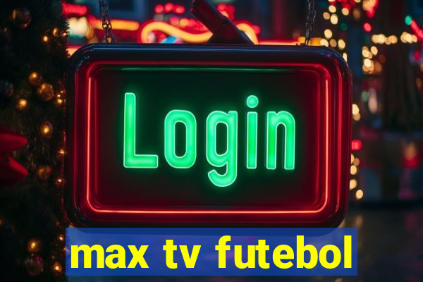 max tv futebol