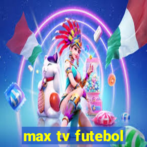 max tv futebol