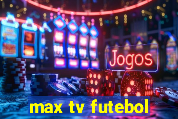 max tv futebol