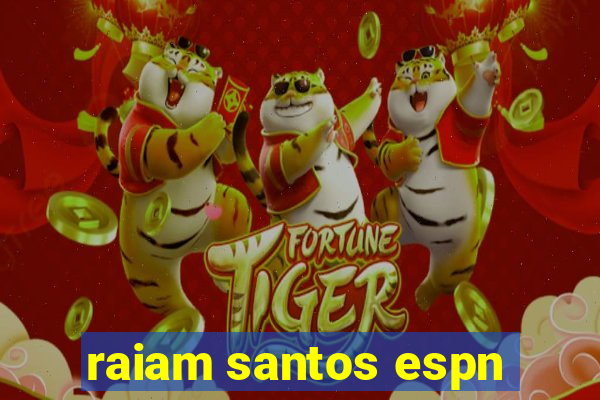 raiam santos espn